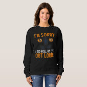 Funny Cat I'm Sorry Did I Roll My Eyes Out Loud Bl Sweatshirt (Vorne ganz)