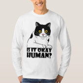 Funny Cat: Ist es okay, Mensch? T-Shirt (Vorderseite)