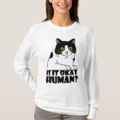 Funny Cat: Ist es okay, Mensch? T-Shirt (Vorderseite)