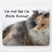 Funny Cat ist nicht fett! Thick Furred Mousepad (Vorne)