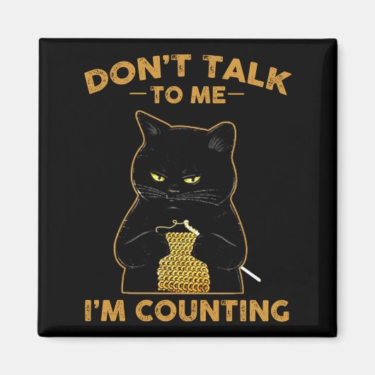 Funny Cat Knits Shirt Don't Talk To Me I'm Countin Magnet (Vorne)
