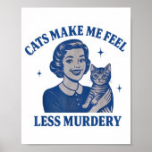 Funny Cat Lover Cats Make Me Feel Less Murdery Poster (Vorne)