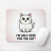 Funny Cat Lover Valentine Mousepad - I'm Only Here (Mit Mouse)
