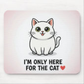 Funny Cat Lover Valentine Mousepad - I'm Only Here (Vorne)
