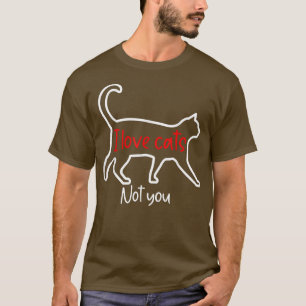 Funny Cat Lovers Shirt I Love Cats Not You Gift Ca