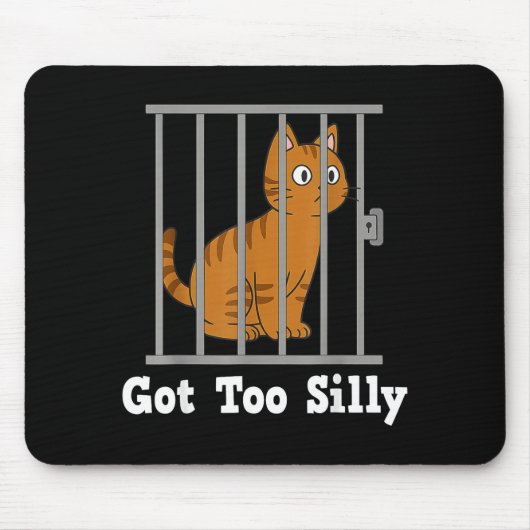 Funny Cat Meme Got Too Silly Humor For Men Women K Mousepad (Vorne)