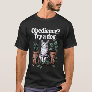 Funny Cat Obedience Try A Dog Cats T-Shirt