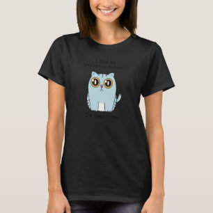 Funny Cat Sarcastic Sprichwort ich hatte meine Pat T-Shirt