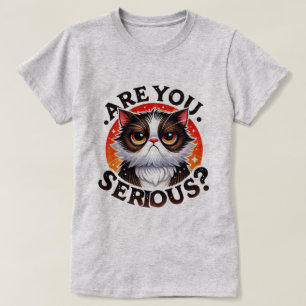 Funny Cat T - Shirt - Sassy are you Serious