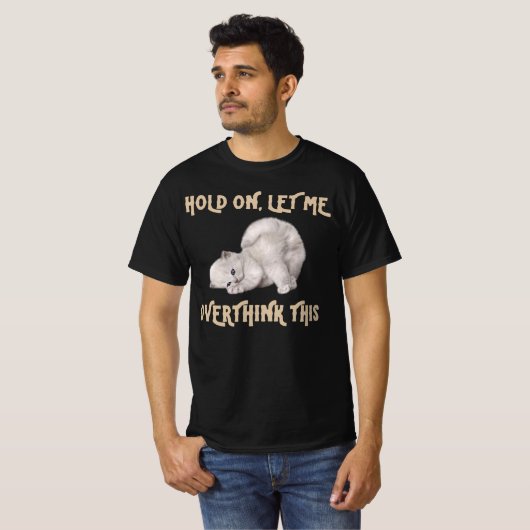 Funny Cat tee/ Hold on ließ mir überdenken, das T-Shirt (Vorne ganz)