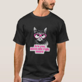 Funny Cat With Glasses Sarcastic You Kitten Me Rig T-Shirt (Vorderseite)