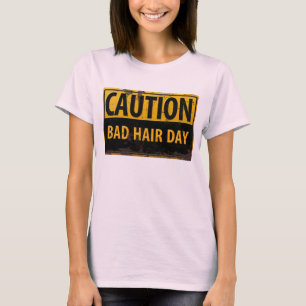 Funny CAUTION Bad Hair Day Warnung Vorsicht Schild T-Shirt