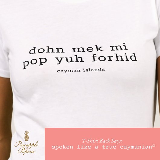 Funny Cayman Dialect "Pop Yuh Forhid" Personalisie T-Shirt