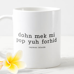 Funny Caymanian Dialect Dohn Mek Mi Pop Yuh Forhid Kaffeetasse