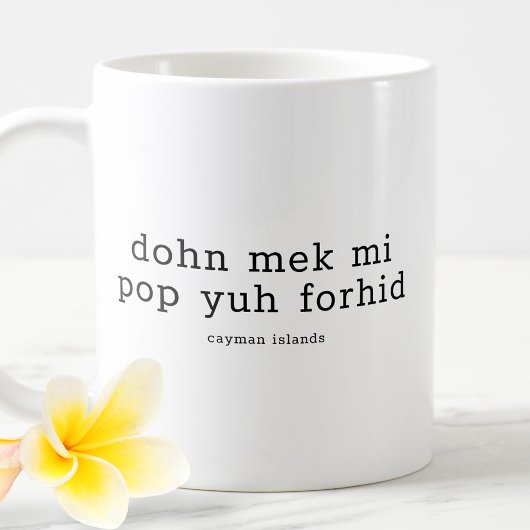 Funny Caymanian Dialect Dohn Mek Mi Pop Yuh Forhid Kaffeetasse