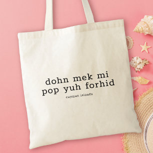 Funny Caymanian Dialect Dohn Mek Mi Pop Yuh Forhid Tragetasche