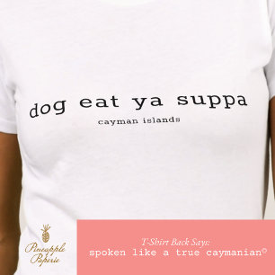 Funny Caymanian Dialect Hund essen Ya Suppa T-Shirt