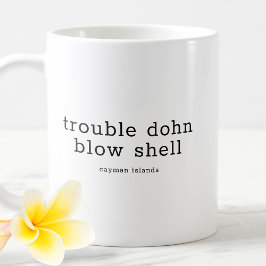 Funny Caymanian Dialect Trouble Dohn Blow Muschel Kaffeetasse