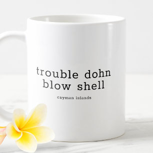 Funny Caymanian Dialect Trouble Dohn Blow Muschel Kaffeetasse