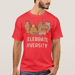 Funny Celebrate Diversity Potterie Keramiken Clay T-Shirt
