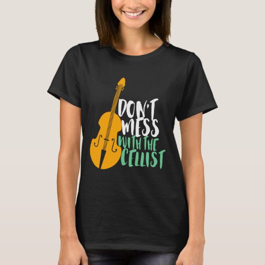 Funny Cello Player Dont Mess With The Cellist  T-Shirt (Vorderseite)