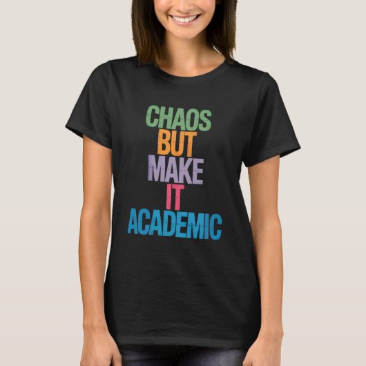 Funny Chaos But Make It Academic Saying Nerd Humor T-Shirt (Vorderseite)