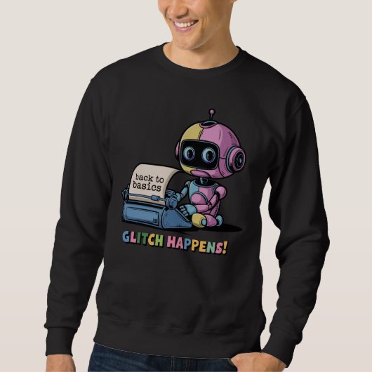 🤖 Funny Chatbot Developer Glitch Happens Meme Sweatshirt (Vorderseite)