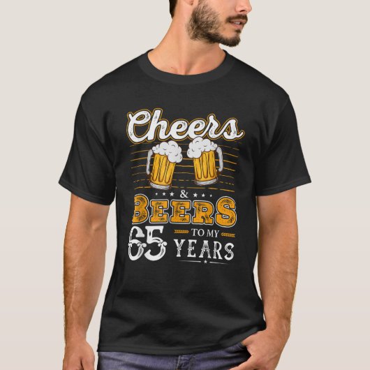 Funny Cheers and Beers zu meinen 65 Jahren 65. Geb T-Shirt (Vorderseite)