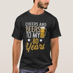 Funny Cheers and Beers zu meinen 80 Jahren Biere B T-Shirt