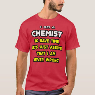 Funny Chemist annehmen Iamp39m Niemals falsch T-Shirt