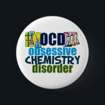 Funny Chemistry Button<br><div class="desc">Ein lustiges Geschenk für Chemielehrer,  das neben Wissenschaftlern mit Chemikalien für ein Experiment OCD Obsessive Chemie Disorder liest. Eine coole Chemie,  die für einen Wissenschaftler ein wichtiges Geschenk ist.</div>