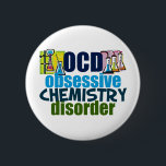 Funny Chemistry Button<br><div class="desc">Ein lustiges Geschenk für Chemielehrer,  das neben Wissenschaftlern mit Chemikalien für ein Experiment OCD Obsessive Chemie Disorder liest. Eine coole Chemie,  die für einen Wissenschaftler ein wichtiges Geschenk ist.</div>