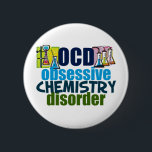 Funny Chemistry Button<br><div class="desc">Ein lustiges Geschenk für Chemielehrer, das neben Wissenschaftlern mit Chemikalien für ein Experiment OCD Obsessive Chemie Disorder liest. Eine coole Chemie, die für einen Wissenschaftler ein wichtiges Geschenk ist.</div>