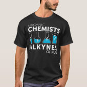 Funny Chemistry Pun Bio Chemists haben Alkynes  T-Shirt (Vorderseite)