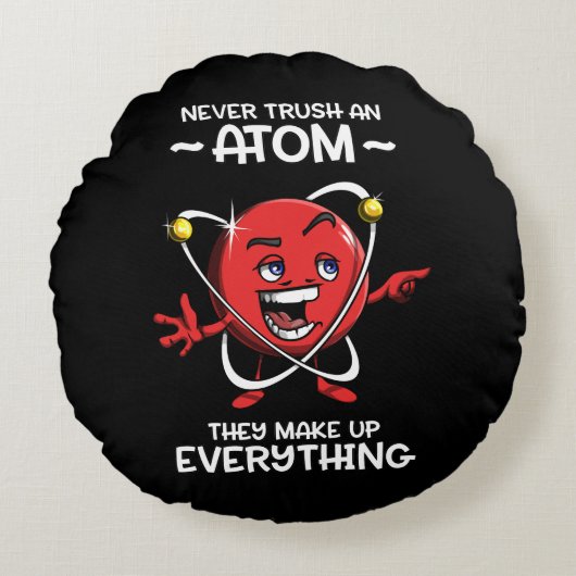 Funny Chemistry Science traut nie einem Atom Joke Rundes Kissen (Vorderseite)