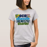 Funny Chemistry T-Shirt<br><div class="desc">Ein lustiges Geschenk für Chemielehrer,  das neben Wissenschaftlern mit Chemikalien für ein Experiment OCD Obsessive Chemie Disorder liest. Eine coole Chemie,  die für einen Wissenschaftler ein wichtiges Geschenk ist.</div>