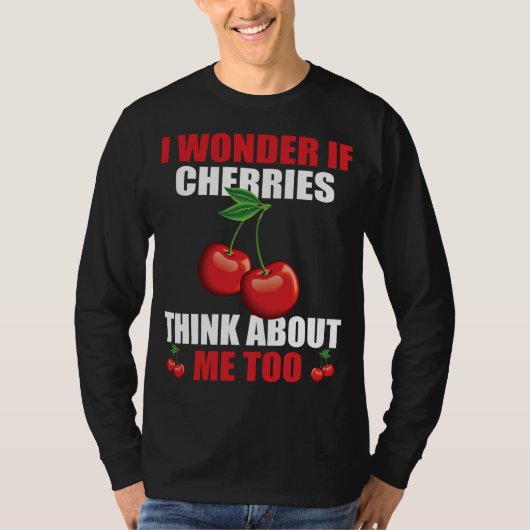 Funny Cherry Sprichwort Cherries Lover Apparel T-Shirt (Vorderseite)