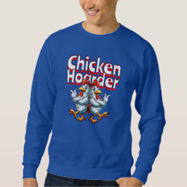 Funny Chicken Hoarder Sweatshirt
