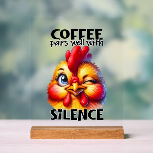 Funny Chicken Kaffee Stille Wort Kunst Acrylschild (Neutral)