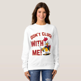 Funny Chicken - Kluckt nicht mit mir Sweatshirt