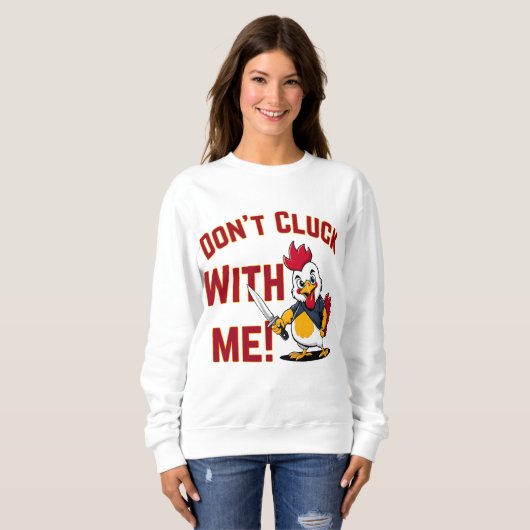 Funny Chicken - Kluckt nicht mit mir Sweatshirt (Vorne ganz)