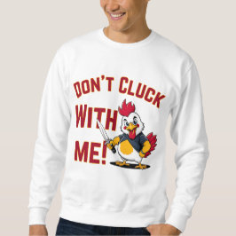 Funny Chicken - Kluckt nicht mit mir Sweatshirt