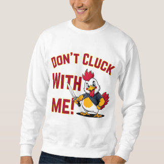 Funny Chicken - Kluckt nicht mit mir Sweatshirt