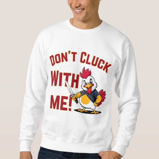 Funny Chicken - Kluckt nicht mit mir Sweatshirt (Vorderseite)