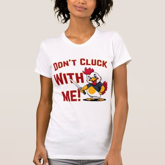 Funny Chicken - Kluckt nicht mit mir T-Shirt (Vorderseite)