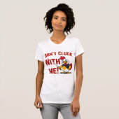 Funny Chicken - Kluckt nicht mit mir T-Shirt (Vorne ganz)