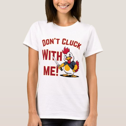 Funny Chicken - Kluckt nicht mit mir T-Shirt (Vorderseite)