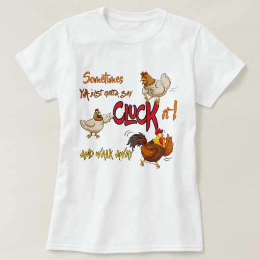 Funny Chicken Pun CLUCK IT! Weglaufen T-Shirt (Design vorne)