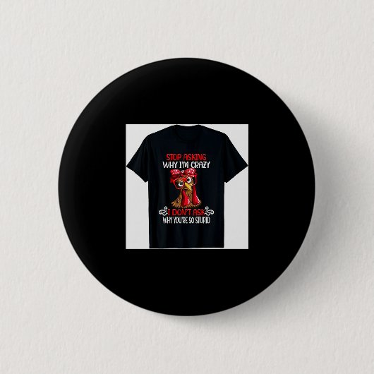 Funny Chicken Stop Asking Why I Crazy Chickens  Button (Vorderseite)