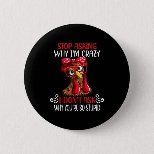 Funny Chicken Stop Asking Why I Crazy Chickens Button (Vorderseite)